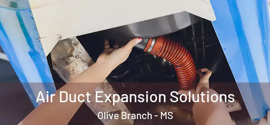 Air Duct Expansion Solutions Olive Branch - MS