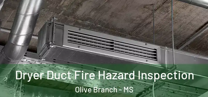 Dryer Duct Fire Hazard Inspection Olive Branch - MS