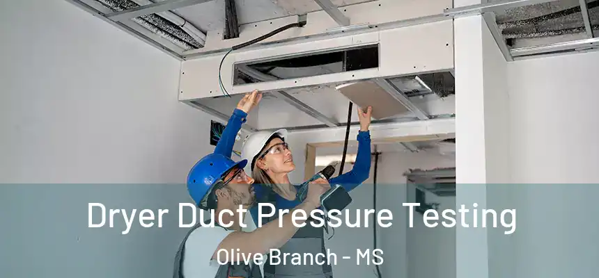 Dryer Duct Pressure Testing Olive Branch - MS