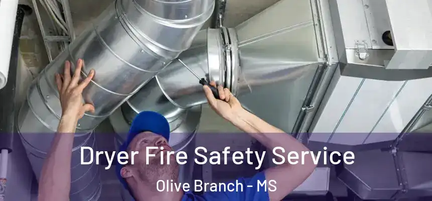 Dryer Fire Safety Service Olive Branch - MS