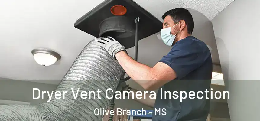 Dryer Vent Camera Inspection Olive Branch - MS