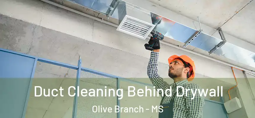  Duct Cleaning Behind Drywall Olive Branch - MS