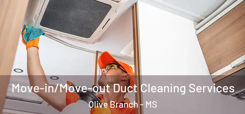  Move-in/Move-out Duct Cleaning Services Olive Branch - MS