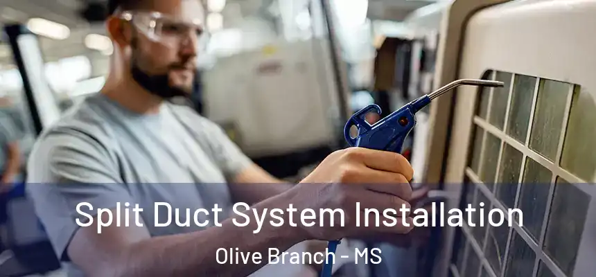 Split Duct System Installation Olive Branch - MS